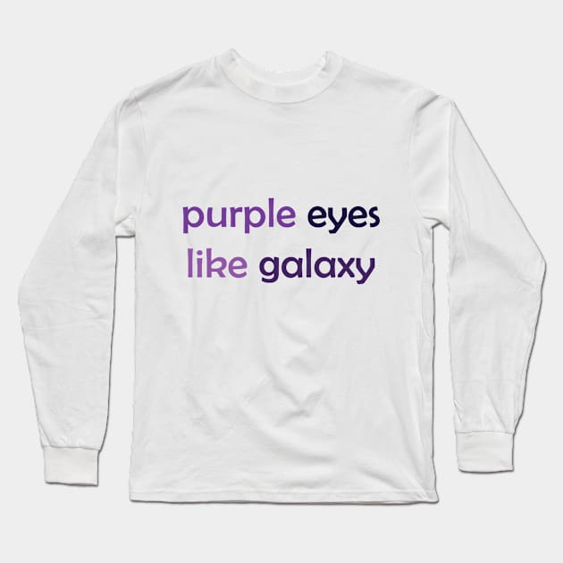 Purple Eyes Like Galaxy - Purple Text for Purple Lovers / Galaxy Lovers Long Sleeve T-Shirt by Tilila